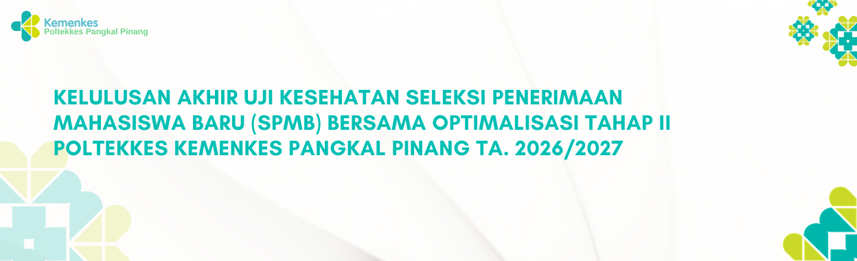KELULUSAN AKHIR UJI KESEHATAN SPMB BERSAMA OPTIMALISASI TAHAP II POLTEKKES KEMENKES PANGKAL PINANG TA. 2026/2027